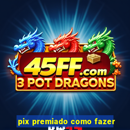 pix premiado como fazer